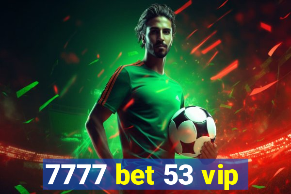 7777 bet 53 vip